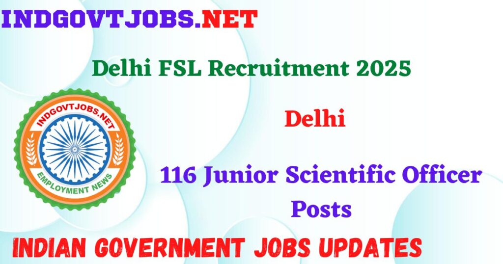 Delhi FSL Recruitment 2025 - 116 Junior Scientific Officer Posts Indgovtjob