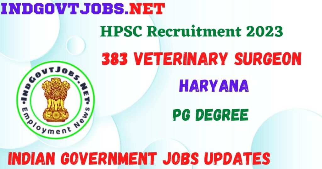 HPSC Recruitment 2023 - 383 Veterinary Surgeon Best Job Vacancy