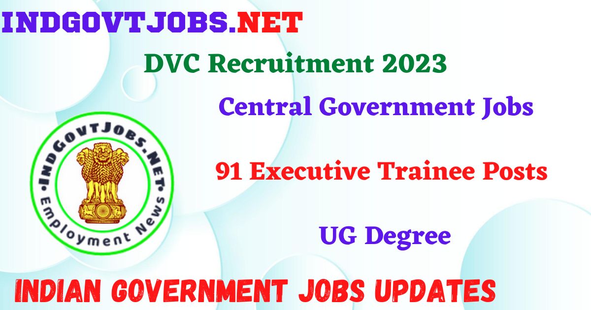 DVC Recruitment 2023 – 91 Executive Trainee Posts Apply Online IndGovtjobs