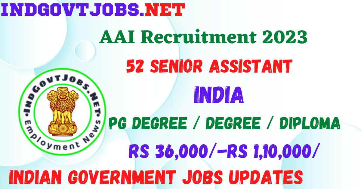 AAI Recruitment 2023 - 52 Senior Assistant Best Job Vacancy