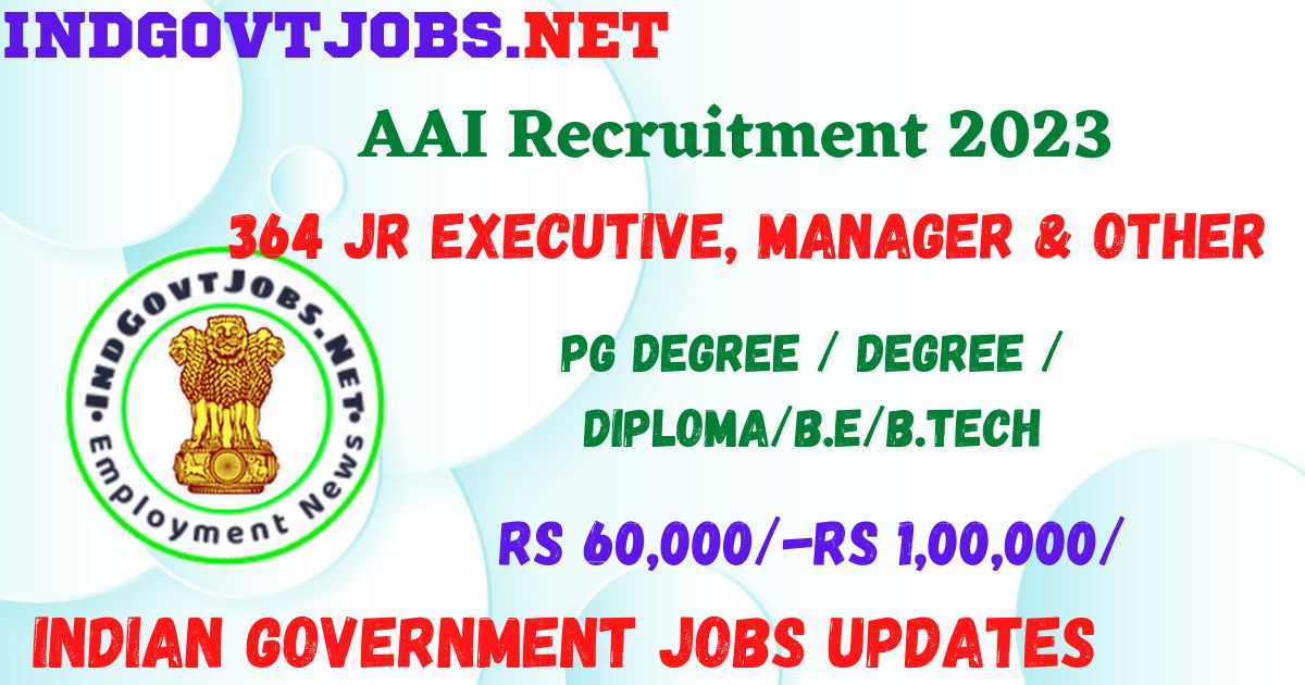 AAI Recruitment 2023 - 364 Jr Executive, Manager & Other Best Job Vacancy