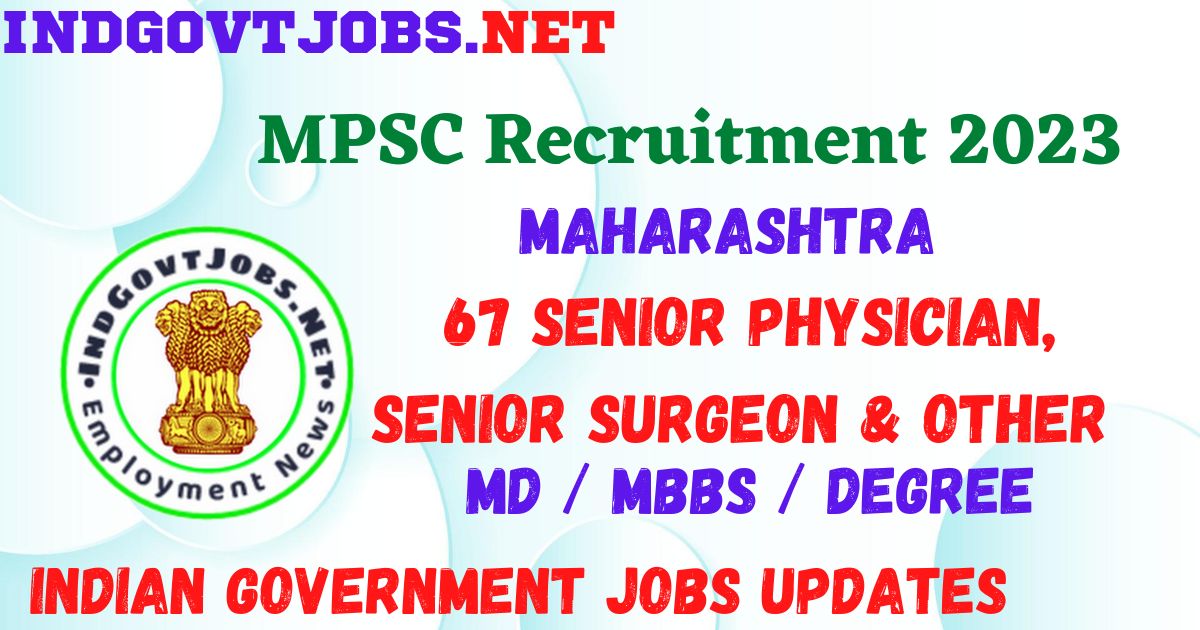 MPSC Recruitment 2023 - 67 Senior Physician, Senior Surgeon & Other Best Job Vacancy