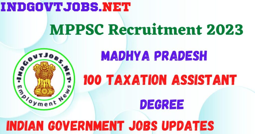 MPPSC Recruitment 2023 - 100 Taxation Assistant Best Job Vacancy