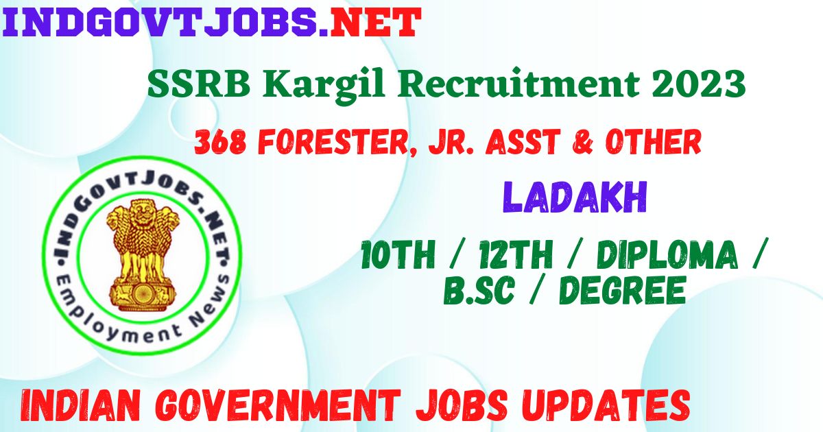 SSRB Kargil Recruitment - 368 Forester, Jr. Asst & Other Best Job Vacancy 2022