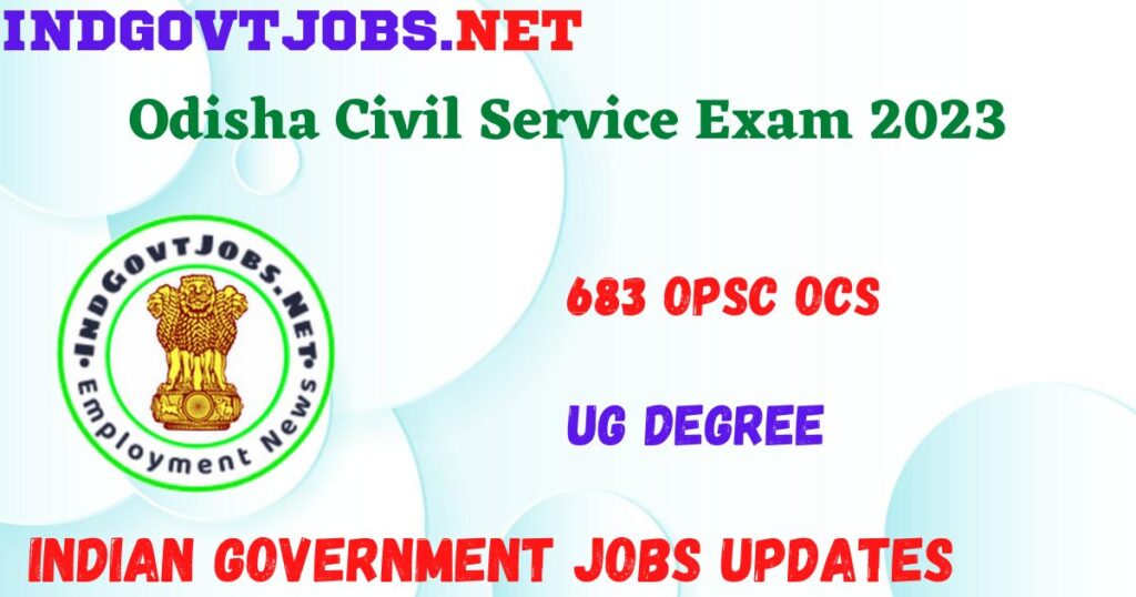 Odisha Civil Service Exam 2023 - 683 OPSC OCS Apply Online 3 Odisha Civil Service Exam 2023 - 683 OOPSC OCS Apply Online