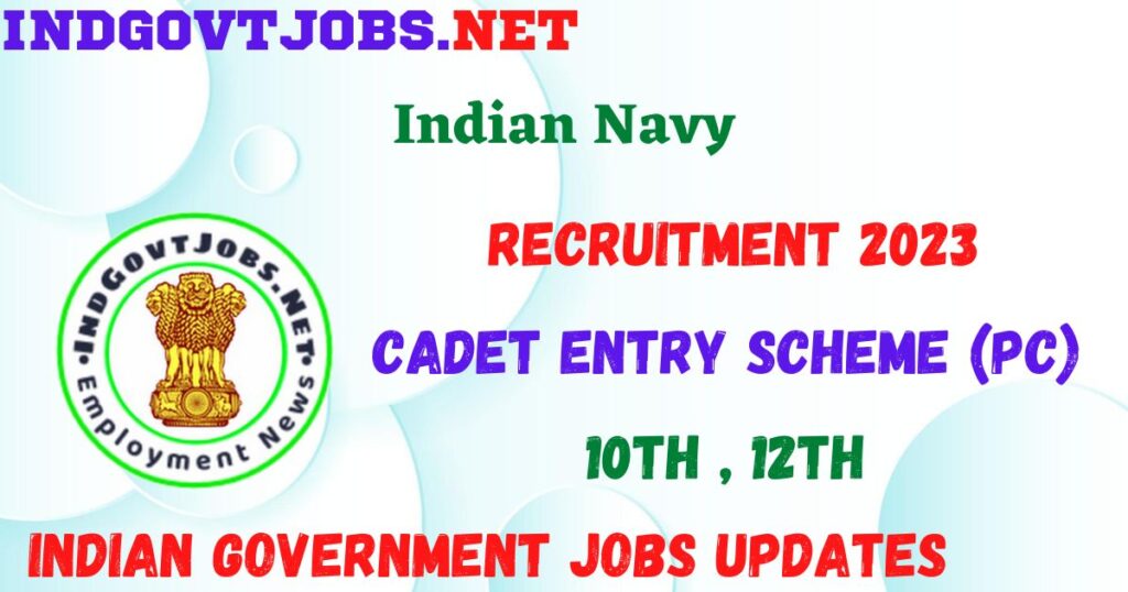 Indian Navy Recruitment 2023 - 10+2 (B.Tech) Cadet Entry Scheme (PC) For Apply Online