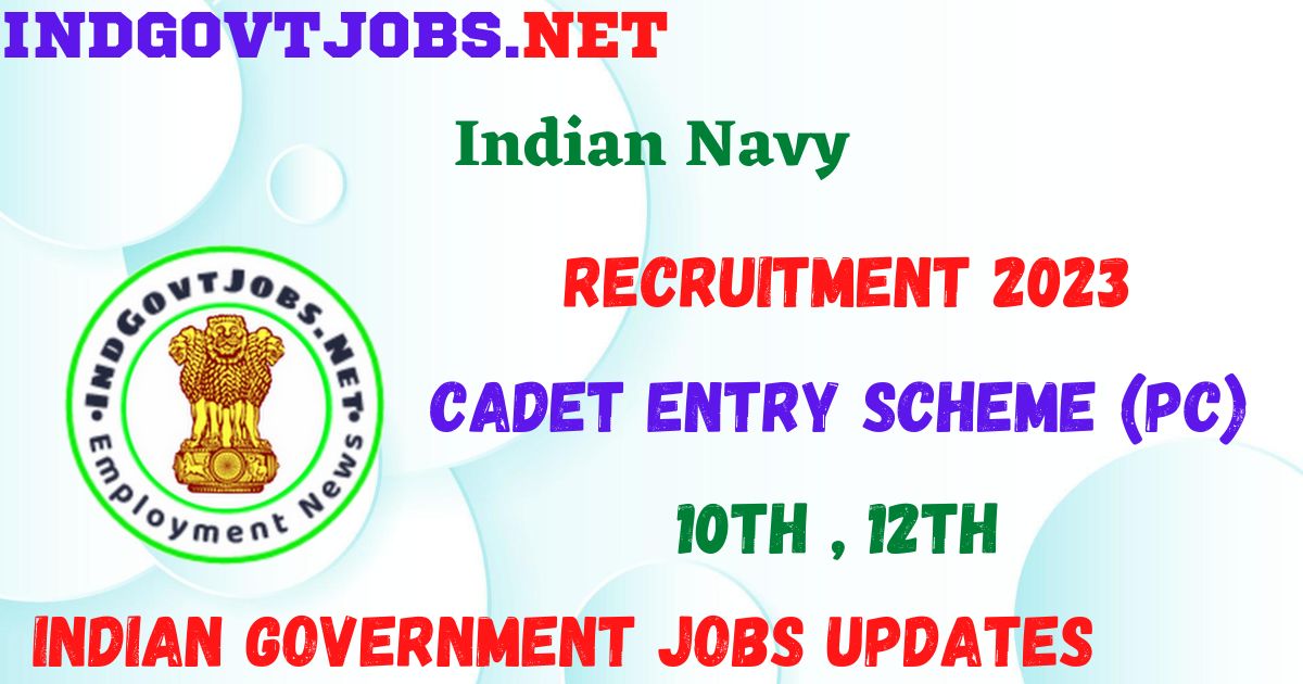Indian Navy Recruitment 2023 - 10+2 (B.Tech) Cadet Entry Scheme (PC) For Apply Online