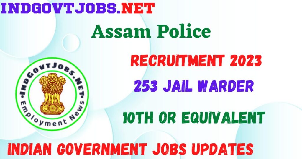 Assam Police Jail Warder Recruitment 2023 - 253 Job Vacancy Apply Online