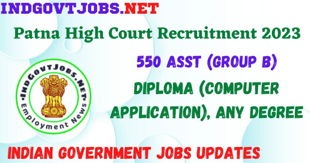 Patna High Court Recruitment 2023 - 550 Asst (Group B) Job Vacancy Apply Online