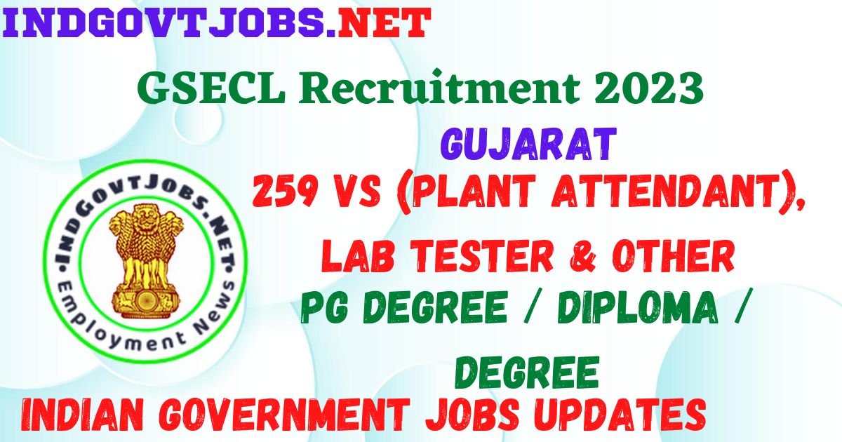 GSECL Recruitment 2023 - 259 VS (Plant Attendant), Lab Tester & Other Best Job Vacancy