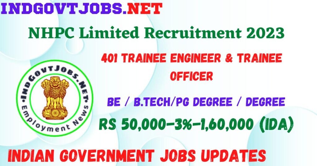 NHPC Limited Recruitment 2023 - 401 Trainee Engineer & Trainee Officer Best Job Vacancy