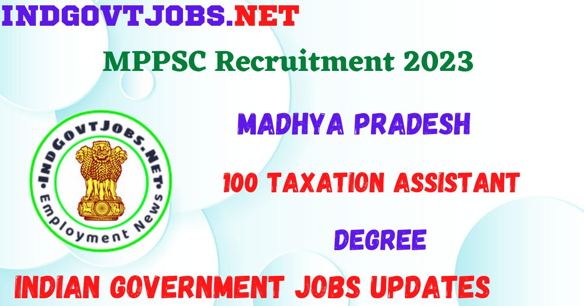 MPPSC Recruitment 2023 - 100 Taxation Assistant Best Job Vacancy