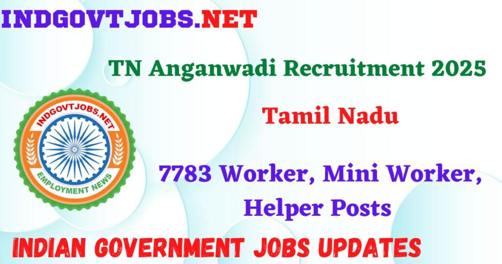 TN Anganwadi Recruitment 2025 – 7783 Worker, Mini Worker, Helper Posts Indgovtjob