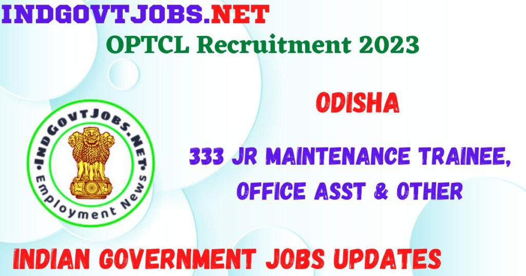 OPTCL Recruitment 2023 - 333 Jr Maintenance Trainee, Office Asst & Other Job Vacancy Apply Online