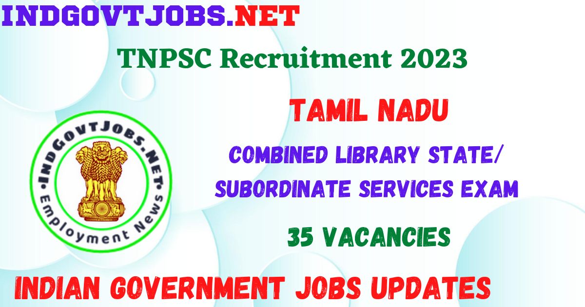 TNPSC Recruitment 2023 - 35 Combined Library State/ Subordinate Services Exam 2023 Job Vacancy Apply Online