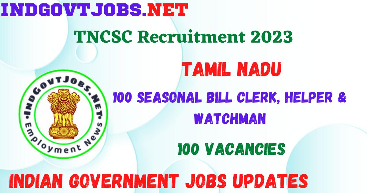TNCSC Recruitment 2023 - 100 Seasonal Bill Clerk, Helper & Watchman Job Vacancy Apply Online