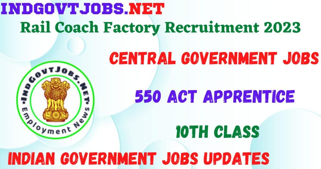 Rail Coach Factory Recruitment 2023 - 550 Act Apprentice Job Vacancy Apply Online
