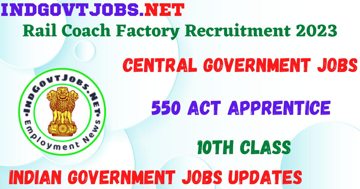 Rail Coach Factory Recruitment 2023 - 550 Act Apprentice Job Vacancy Apply Online