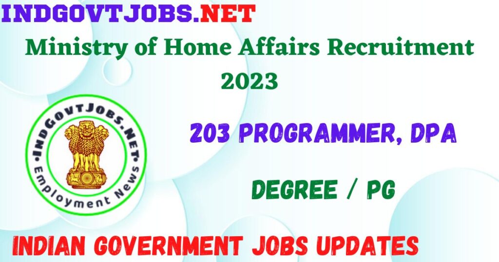 Ministry of Home Affairs Recruitment 2023 - 203 Programmer, DPA Job Vacancy Apply Online