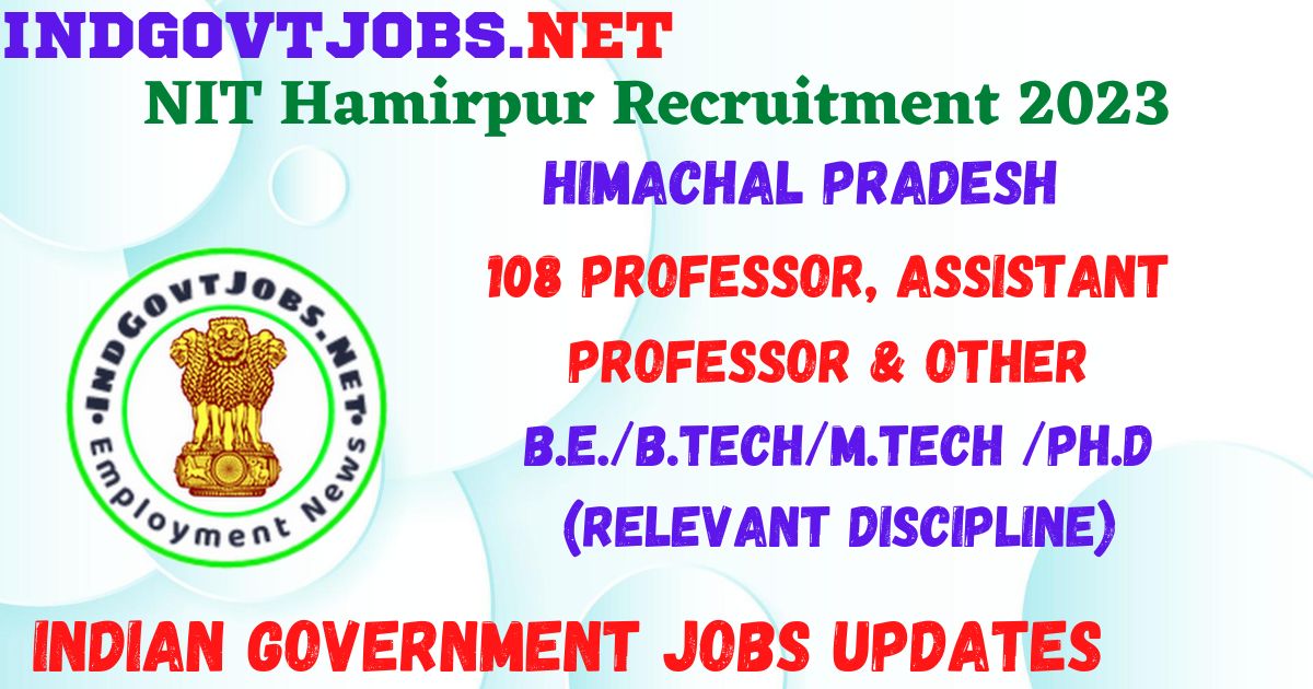 NIT Hamirpur Recruitment 2023 - 108 Professor, Assistant Professor & Other Job Vacancy Apply Online