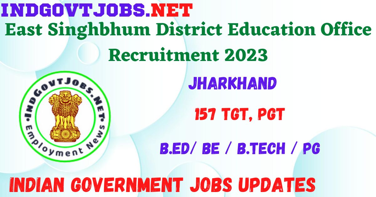 East Singhbhum District Education Office Recruitment 2023 - 157 TGT, PGT Job Vacancy Apply Online