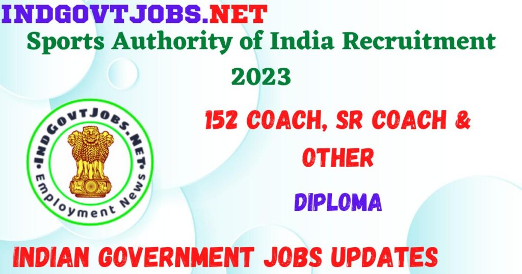 Sports Authority of India Recruitment 2023 - 152 Coach, Sr Coach & Other Job Vacancy Apply Online