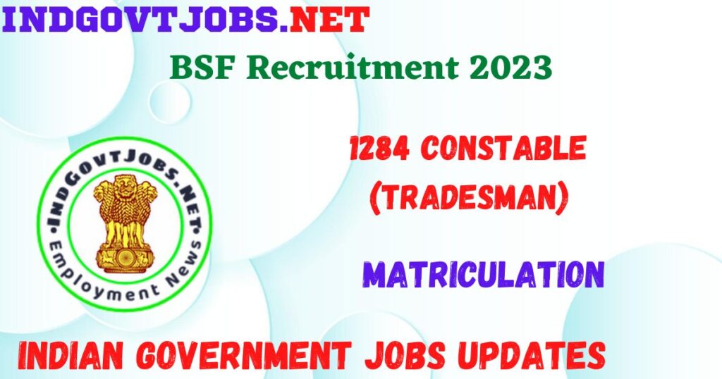 BSF Recruitment 2023 - 1284 Constable (Tradesman) Job Vacancy Apply Online
