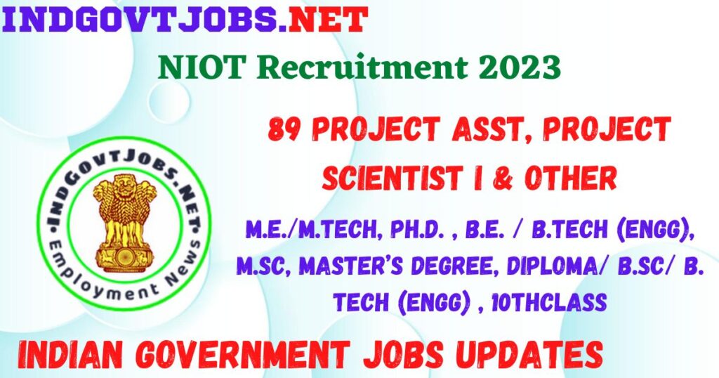 NIOT Recruitment 2023 - 89 Project Asst, Project Scientist I & Other Job Vacancy Apply Online