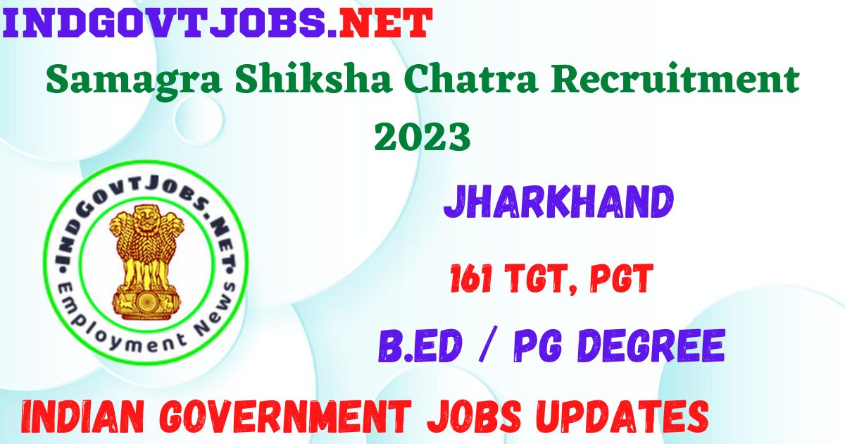 Samagra Shiksha Chatra Recruitment 2023 - 161 TGT, PGT Job Vacancy Apply Offline