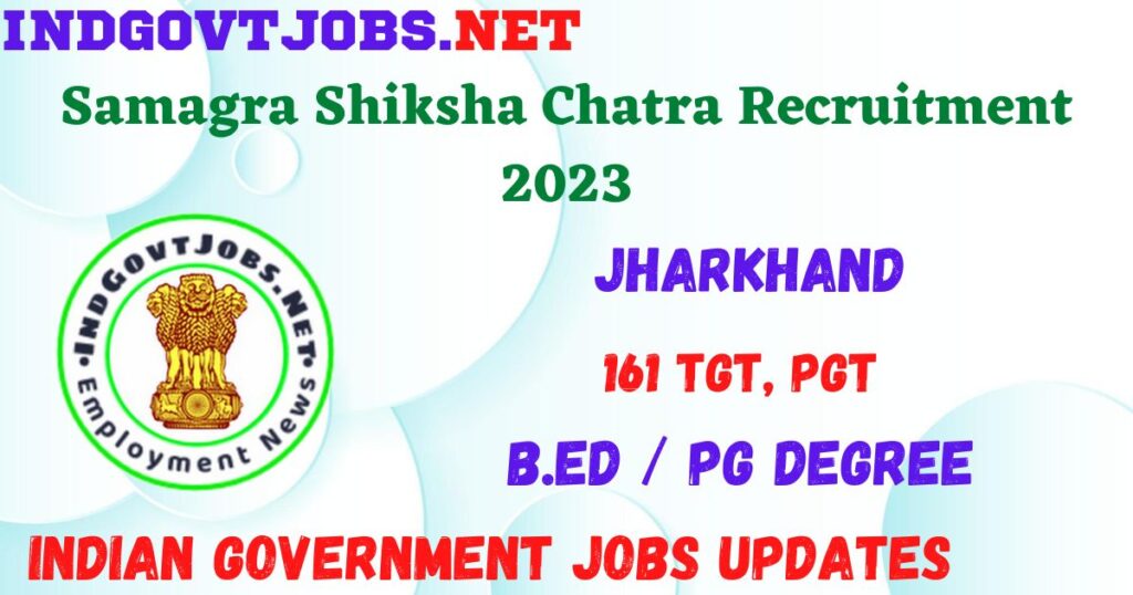 Samagra Shiksha Chatra Recruitment 2023 - 161 TGT, PGT Job Vacancy Apply Offline
