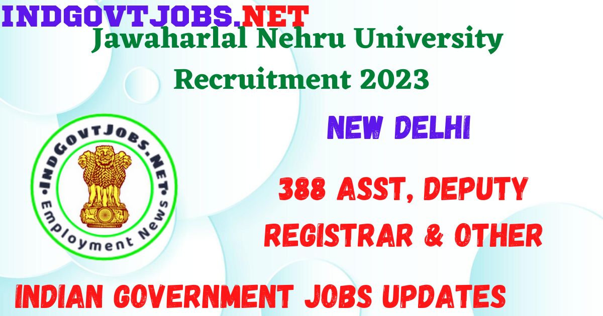 Jawaharlal Nehru University Recruitment 2023 - 388 Asst, Deputy Registrar & Other Job Vacancy Apply Online