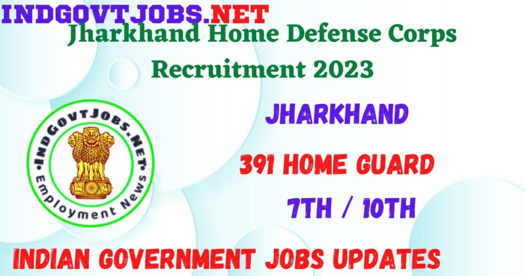 Jharkhand Home Defense Corps Recruitment 2023 - 391 Home Guard Job Vacancy Apply Online