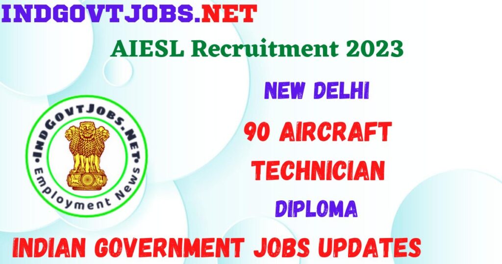 AIESL Recruitment 2023 - 90 Aircraft Technician Apply for Best Indian Government Jobs