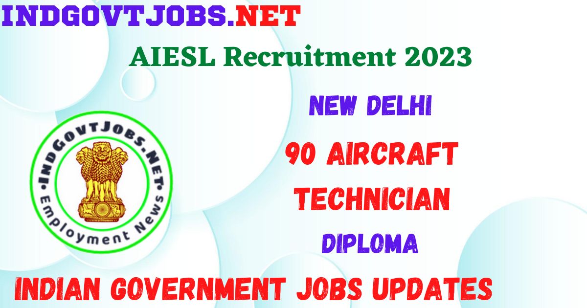 AIESL Recruitment 2023 - 90 Aircraft Technician Apply for Best Indian Government Jobs