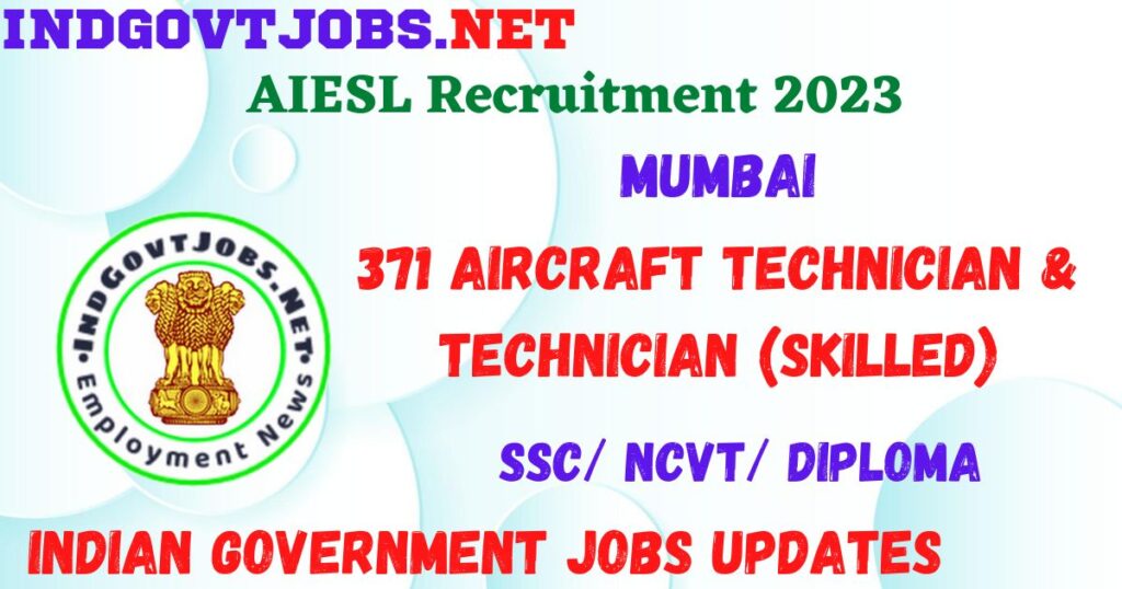 AIESL Recruitment 2023 - 371 Aircraft Technician & Technician (Skilled) Apply for Best Indian Government Jobs
