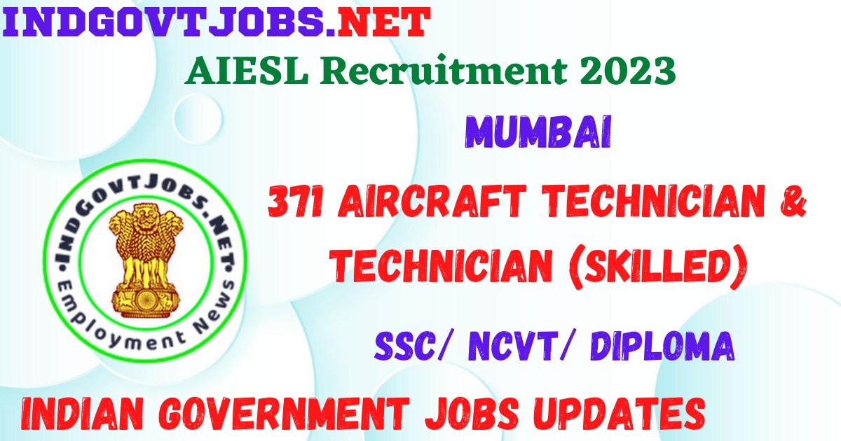 AIESL Recruitment 2023 - 371 Aircraft Technician & Technician (Skilled) Apply for Best Indian Government Jobs
