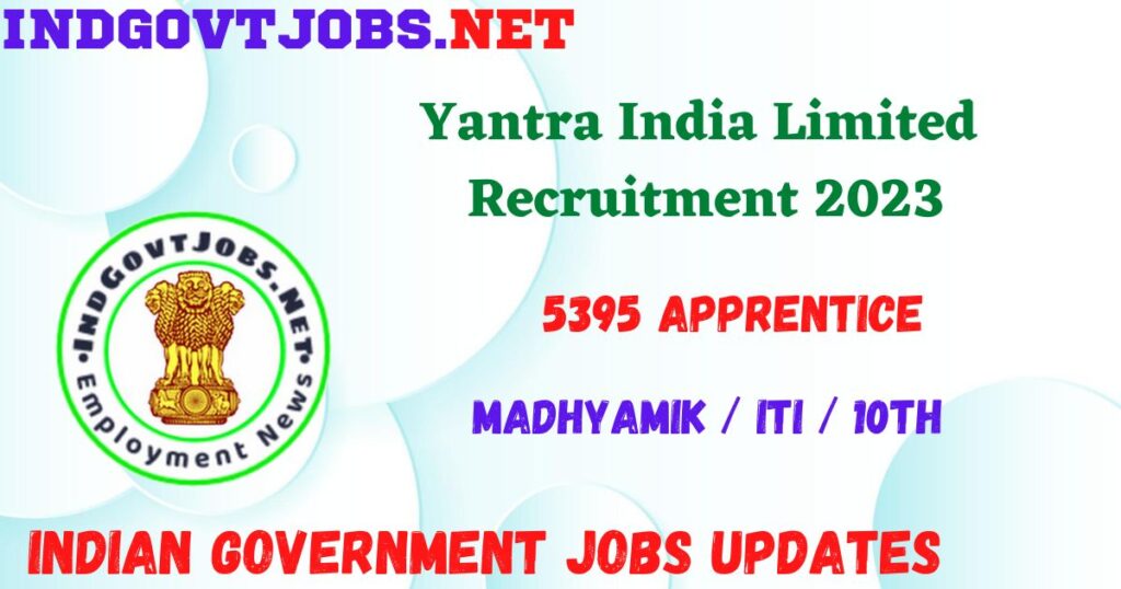Yantra India Limited Recruitment 2023 - 5395 Apprentice Apply Online for Best Indian Government Jobs