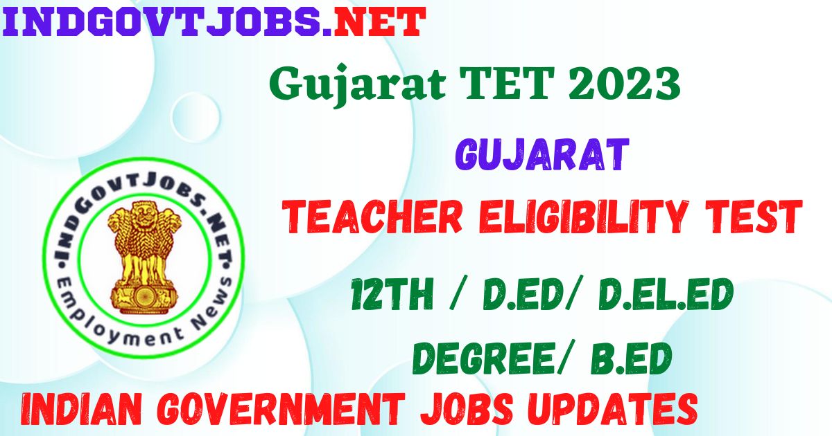 Gujarat TET 2023 - Teacher Eligibility Test Apply Online Best Indian Government Jobs