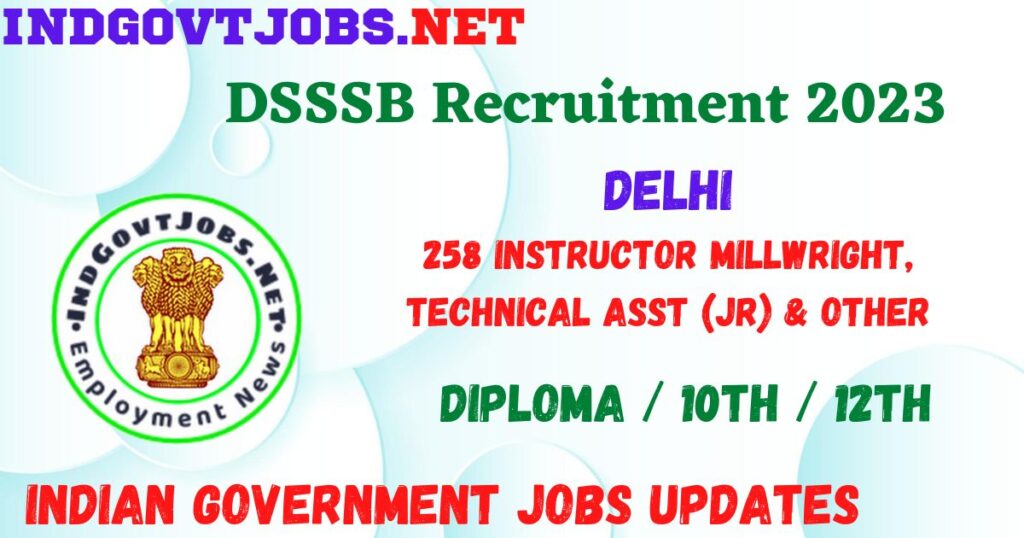 DSSSB Recruitment 2023 - 258 Instructor Millwright, Technical Asst (Jr) & Other Apply Online Best Indian Government Jobs