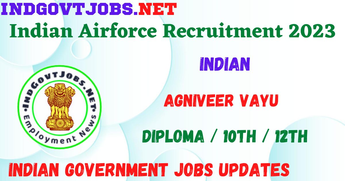 Indian Airforce Recruitment 2023 - Agniveer Vayu (02/2023) Apply Online Best Indian Government Jobs