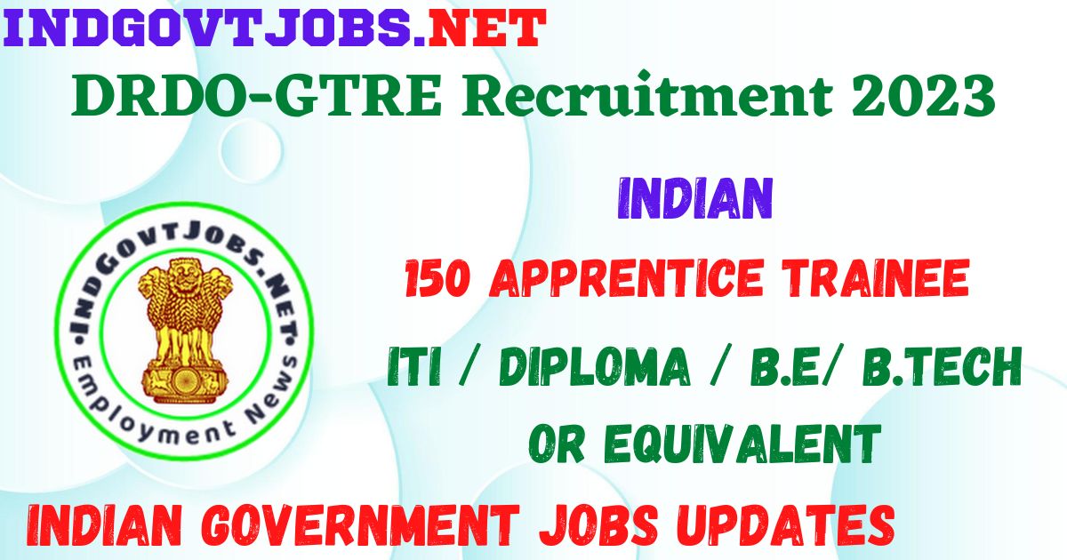 DRDO-GTRE Recruitment 2023 - 150 Apprentice Trainee Apply Online Best Indian Government Jobs