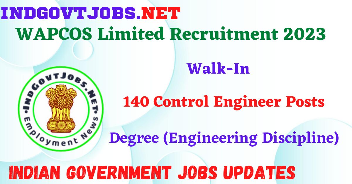 WAPCOS Limited Recruitment 2023 – 140 Control Engineer Posts Apply Walk-In IndGovtjobs