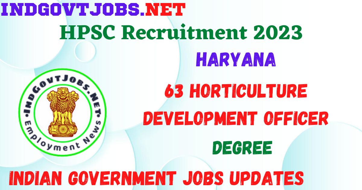 HPSC Recruitment 2023 - 63 Horticulture Development Officer Apply Online Best Indian Government Jobs