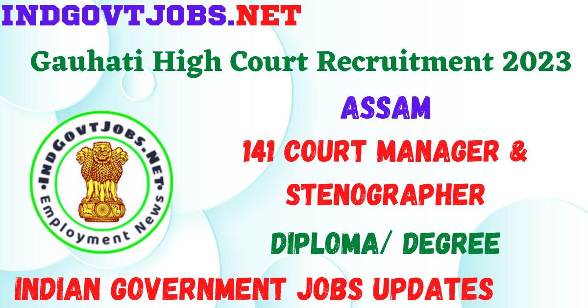 Gauhati High Court Recruitment 2023 - 141 Court Manager & Stenographer Apply Online Best Indian Government Jobs
