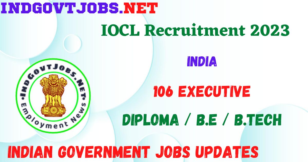 IOCL Recruitment 2023 - 106 Executive Apply Online Best Indian Government Jobs