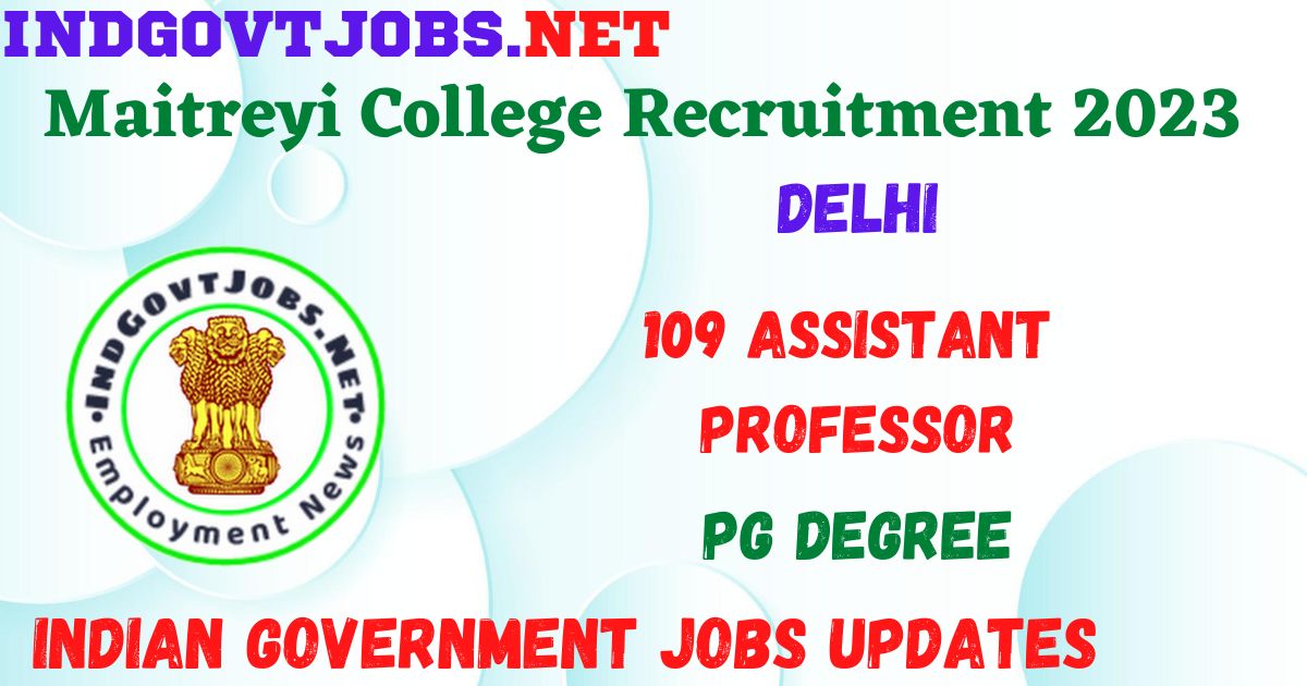 Maitreyi College Recruitment 2023 - 109 Assistant Professor Apply Online Best Indian Government Jobs