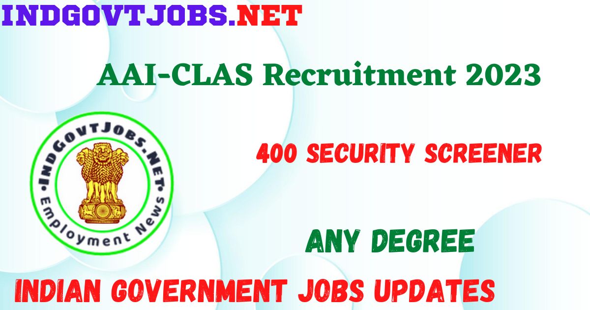 AAI-CLAS Recruitment 2023 - 400 Security Screener Apply Online Best Indian Government Jobs