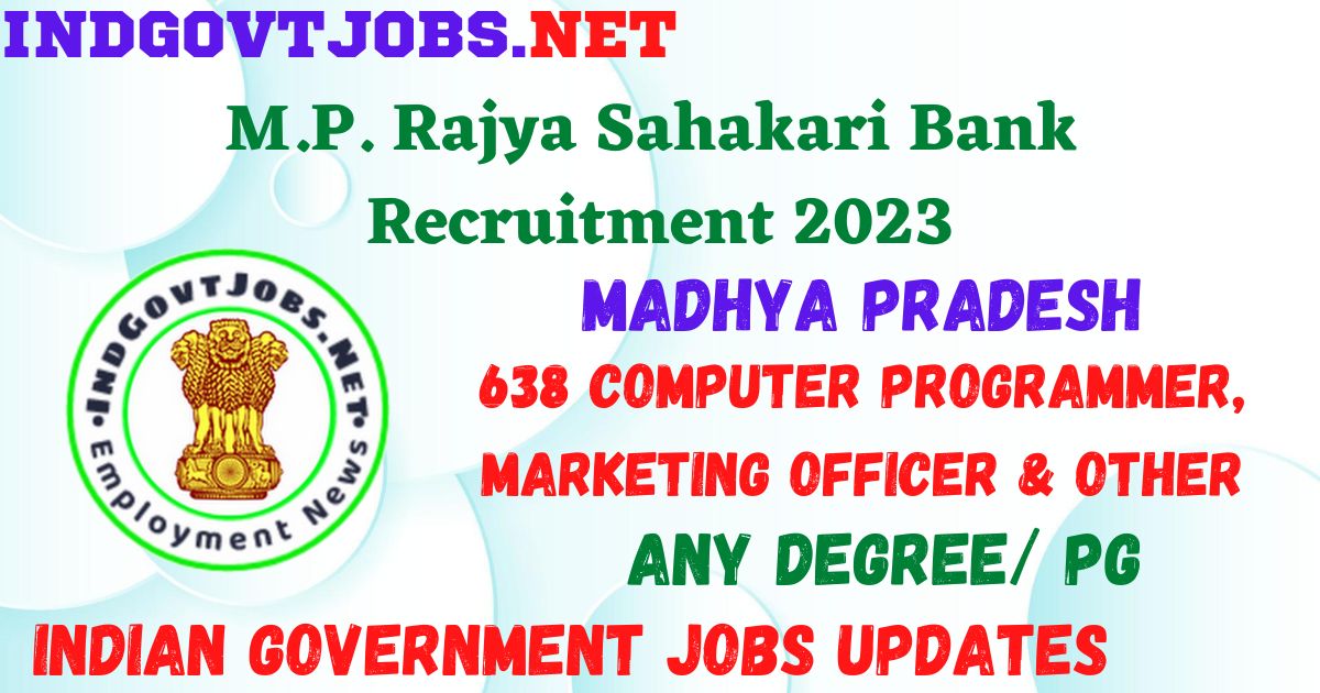 M.P. Rajya Sahakari Bank Recruitment 2023 - 638 Computer Programmer, Marketing Officer & Other Apply Online Best Indian Government Jobs