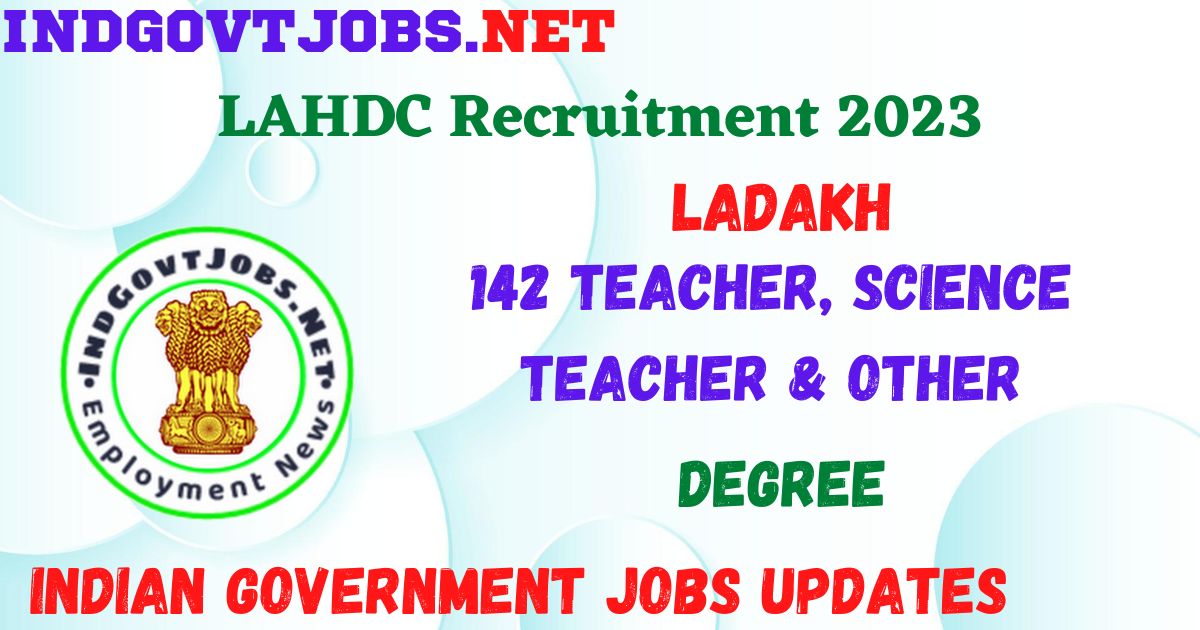 LAHDC Recruitment 2023 - 142 Teacher, Science Teacher & Other Apply Online Best Indian Government Jobs