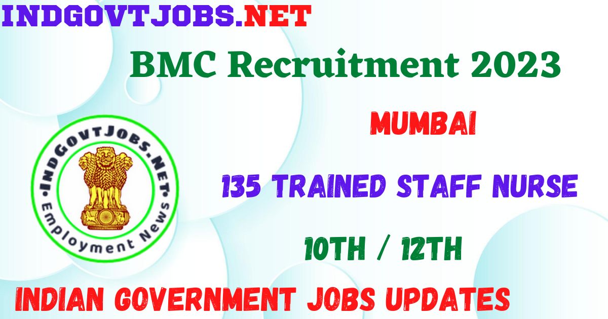 BMC Recruitment 2023 - 135 Trained Staff Nurse Apply Offline Best Indian Government Jobs